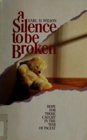 book cover of A Silence to Be Broken: Hope for Those Caught in the Web of Incest by Earl D Wilson