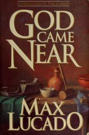 book cover of God Came Near by Max Lucado