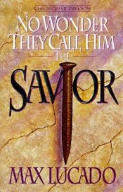 book cover of No Wonder They Called Him Saviour: Chronicles of the Cross by Max Lucado