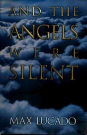 book cover of And the Angels Were Silent by Max Lucado