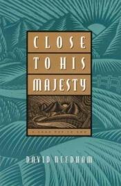 book cover of Close To His Majesty by David C. Needham