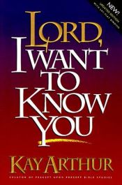 book cover of Lord, I Want to Know You (Lord Series) - Copy 3 by Kay Arthur