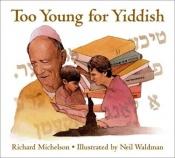 book cover of Too young for Yiddish by Richard Michelson