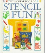 book cover of The Usborne Book of Stencil Fun (How to Make Series) by Ray Gibson