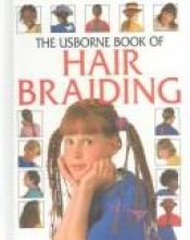 book cover of The Usborne Book of Hair Braiding (How to Make) by Lisa Miles