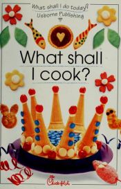 book cover of What Shall I Cook? (What Shall I Do Today?) by Ray Gibson