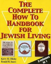book cover of The Complete How To Handbook For Jewish Living : Three Volumes in One by Kerry M. Olitzky