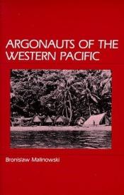 book cover of The Argonauts of the Western Pacific: An Account of Native Enterprise and Adventure in the Archipelagoes of Melanesian New Guinea by Bronisław Malinowski