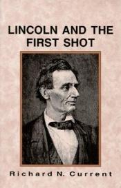 book cover of Lincoln and the First Shot by Richard N. Current