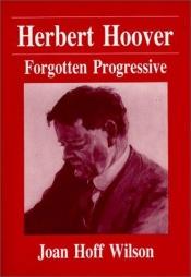 book cover of Herbert Hoover: Forgotten Progressive by Joan Hoff