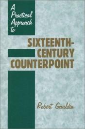 book cover of A Practical Approach to Sixteenth-Century Counterpoint by Robert Gauldin