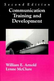book cover of Communication Training and Development by William E. Arnold