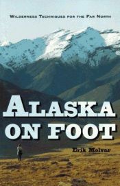 book cover of Alaska on Foot: Wilderness Techniques for the Far North by Erik Molvar
