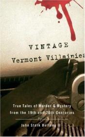 book cover of Vintage Vermont Villainies: True Tales of Murder & Mystery from the 19th and 20th Centuries by John Stark Bellamy II