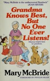 book cover of Grandma Knows Best, But No One Ever Listens by Mary McBride