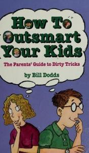 book cover of How to Outsmart Your Kids by Bill Dodds