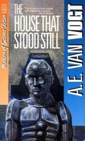 book cover of The House That Stood Still by A. E. van Vogt