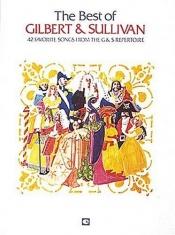 book cover of Best of Gilbert and Sullivan: Forty-Two Favorite Songs from the G& S Repertoire by Gilbert & Sullivan