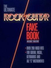 book cover of Ultimate Rock Guitar Fake Book, The (Fake Books) by Hal Leonard Corporation