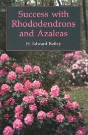 book cover of Success with rhododendrons and azaleas by H. Edward Reilly