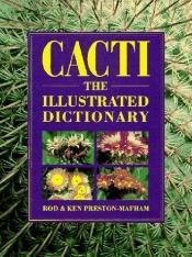 book cover of Cacti: The Illustrated Dictionary by Rod Preston-Mafham