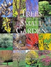book cover of Trees for the Small Garden by Simon Toomer