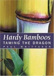 book cover of Hardy Bamboos: Taming the Dragon by Paul Whittaker