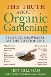book cover of The Truth About Organic Gardening by Jeff Gillman