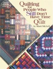 book cover of Quilting for People Who Still Don't Have Time to Quilt (#4183) by Marti Michell