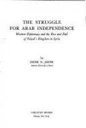 book cover of The struggle for Arab independence : Western diplomacy and the rise and fall of Faisal's kingdom in Syria by Zeine N. Zeine