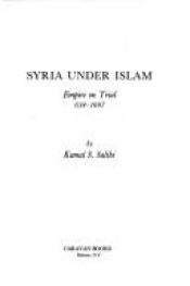 book cover of Syria Under Islam: Empire on Trial by Kamal Salibi