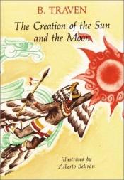 book cover of Creation of the Sun and the Moon by B. Traven