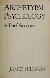 book cover of Archetypal psychology : a brief account : together with a complete checklist of works by James Hillman