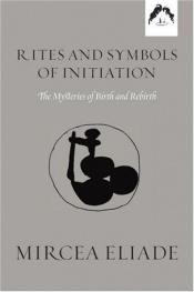 book cover of Rites and symbols of initiation by Mircea Eliade