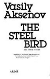book cover of The steel bird, and other stories by Vasily Aksyonov
