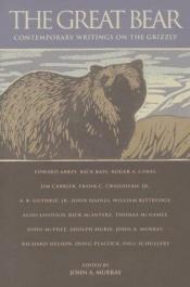book cover of The Great Bear: Contemporary Writings on the Grizzly by John Murray