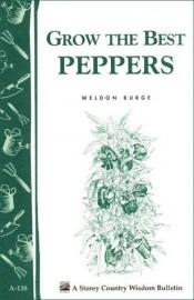 book cover of Grow the Best Peppers: Storey's Country Wisdom Bulletin A-138 (Storey Publishing Bulletin ; a-138) by Weldon Burge
