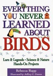 book cover of Everything You Never Learned About Birds by Rebecca Rupp