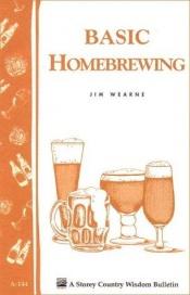 book cover of Basic Homebrewing: Storey's Country Wisdom Bulletin A-144 (Storey Publishing Bulletin ; a-144) by Jim Wearne