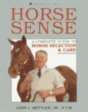 book cover of Horse Sense: A Complete Guide to Horse Selection & Care by John J. Mettler