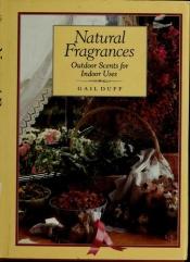 book cover of Natural Fragrances, Outdoor Scents for Indoor Uses by Gail Duff