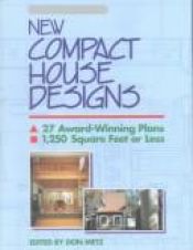 book cover of New compact house designs : 27 award-winning plans, 1,250 square feet or less by Don Metz