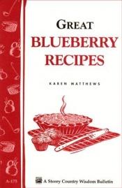 book cover of Great Blueberry Recipes: Storey Country Wisdom Bulletin A-175 (Storey Country Wisdom Bulletin, a-175) by Karen Matthews