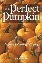 book cover of The perfect pumpkin by Gail Damerow