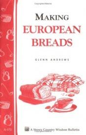 book cover of Making European Breads: Storey Country Wisdom Bulletin A-172 (Storey Country Wisdom Bulletin, a-172) by Glenn Andrews
