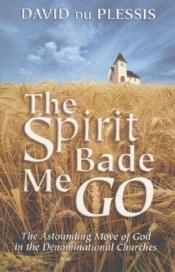 book cover of Spirit Bade Me Go, The by D. J. Du Plessis