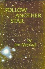 book cover of Follow Another Star by Jim Metcalf