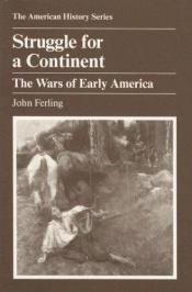 book cover of Struggle for a Continent: The Wars of Early America (American History Series) by John E Ferling