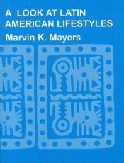 book cover of A look at Latin American lifestyles (Publication - SIL Museum of Anthropology ; 2) by Marvin K. Mayers