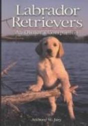 book cover of Labrador Retrievers: An Owner's Companion by Anthony Jury